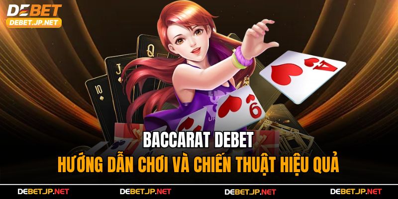 Baccarat Debet – Hướng Dẫn Chơi Và Chiến Thuật Hiệu Quả