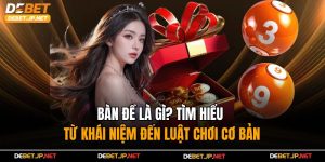 Bàn Đề Là Gì? Tìm Hiểu Từ Khái Niệm Đến Luật Chơi Cơ Bản