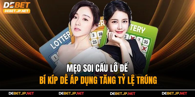 Mẹo Soi Cầu Lô Đề – Bí Kíp Dễ Áp Dụng Tăng Tỷ Lệ Trúng